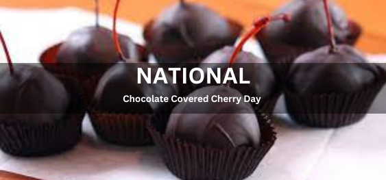 National Chocolate Covered Cherry Day [राष्ट्रीय चॉकलेट से आच्छादित चेरी दिवस]
